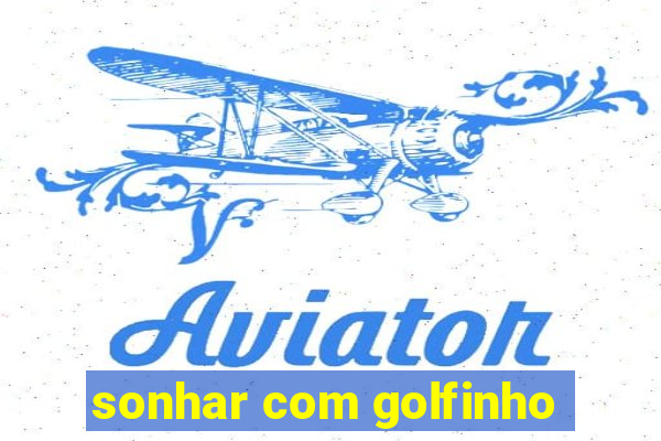 sonhar com golfinho